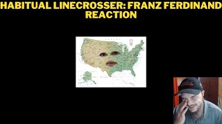 Habitual Linecrosser Franz Ferdinand Reaction [upl. by Appel73]