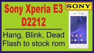 Sony xperia E3 D2212 Hang Blink Dead Flash to stock rom [upl. by Bevvy613]