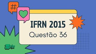 IFRN 2015  QUESTÃO 36 [upl. by Othilia2]