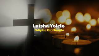 Lutsha Yolelo – Ndiphe Olothando Official Lyric Video [upl. by Steinberg]