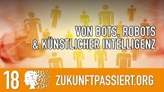 18 Von Bots Robots amp künstlicher Intelligenz  ZUKUNFT PASSIERT [upl. by Previdi436]