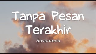 Seventeen  Tanpa Pesan Terakhir Lirik [upl. by Erised]