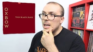 Oxbow  Thin Black Duke ALBUM REVIEW [upl. by Veats]