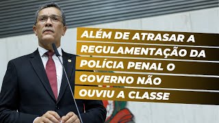 Além de atrasar a regulamentação da Polícia Penal o Governo não ouviu a classe [upl. by Savior]