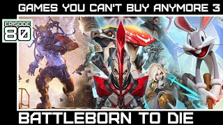 Games You Cant Buy Anymore 3 Battleborn To Die Bumbles McFumbles [upl. by Freddy670]