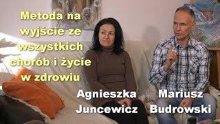 Metoda na wyjście ze wszystkich chorób i życie w zdrowiu  Agnieszka Juncewicz i Mariusz Budrowski [upl. by Jochbed]