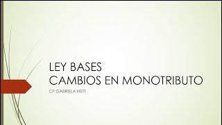 LEY BASES  CAMBIOS EN MONOTRIBUTO [upl. by Dett]