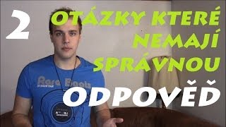 Otázky které nemají správnou odpověď 2 [upl. by Drucilla19]