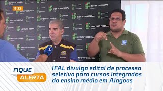 IFAL divulga edital de processo seletivo para cursos integrados do ensino médio em Alagoas [upl. by Malca]