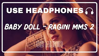 Baby Doll 8D Audio  Ragini MMS 2  Meet Bros  Kanika Kapoor  Sunny Leone [upl. by Arriec]