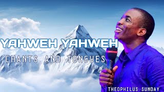 YAHWEH INTERCESSORY WORSHIP CHANTS AND TONGUES  THEOPHILUS SUNDAY [upl. by Daryn]