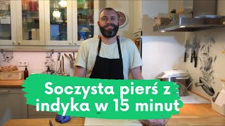 SOCZYSTA PIERŚ Z INDYKA PIECZONA W 15 minut [upl. by Lleirbag]