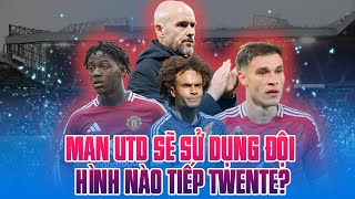 MAN UTD SẼ SỬ DỤNG ĐỘI HÌNH NÀO TIẾP TWENTE [upl. by Suzetta898]