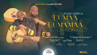 Uumaa Uumamaa  Elias Gebula [upl. by Aicad]