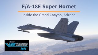 Proviamo il nuovo Flight Simulator 2024 FA18E Super Hornet dentro il Grand Canyon Arizona [upl. by Mallis]