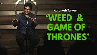 Weed and Game of Thrones  Standup Comedy by Karunesh Talwar [upl. by Assiluj]