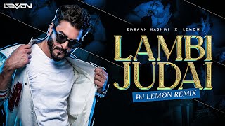 Lambi Judaai  DJ Lemon 2023 Remix  Jannat  Emraan Hashmi  Sonal Chauhan [upl. by Martelli]