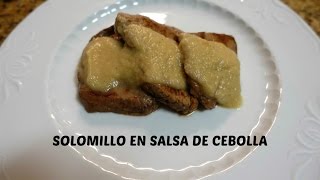 SOLOMILLO EN SALSA DE CEBOLLA MUY FÁCIL Y RICO [upl. by Mairam]