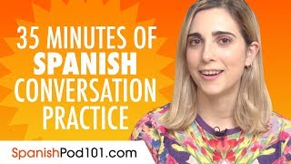 35 Minutes of Spanish Conversation Practice  Improve Speaking Skills [upl. by Elesig]