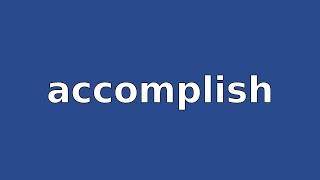 ACCOMPLISH  Meaning and Pronunciation [upl. by Soloma141]