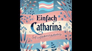 EINFACH CATHARINA  That´s is my Transition [upl. by Qifar]