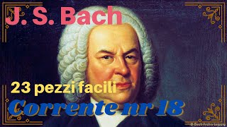 J S Bach  Corrente  23 Pezzi Facili nr 18 [upl. by Saeger507]