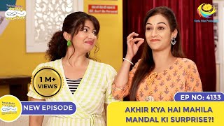 NEW Ep 4133  Akhir Kya Hai Mahila Mandal Ka Surprise I Taarak Mehta Ka Ooltah Chashmah [upl. by Ainaj]