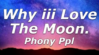 Phony Ppl  Why iii Love The Moon Lyrics  quotThats why I love the moonquot [upl. by Anaerol]