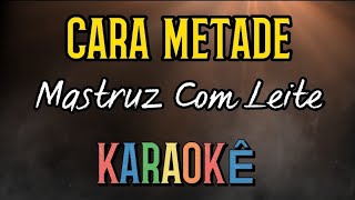 CARA METADEMastruz Com Leite • KARAOKÊ [upl. by Everick]