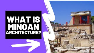 What is MINOAN ARCHITECTURE  A Brief Summary [upl. by Amitie]