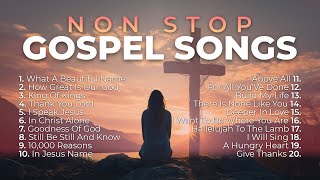 Non Stop Gospel Songs for Worship 🙏 8 Hours of Praise and Worship [upl. by Ardnatal42]