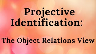 2 Projective Identification The Object Relations View [upl. by Johnna388]