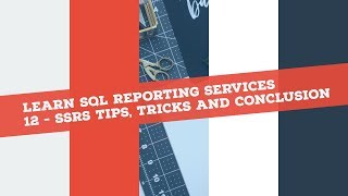 Reporting Services SSRS in 120 mins P12  Tips Tricks And Conclusion [upl. by Ennaecarg]