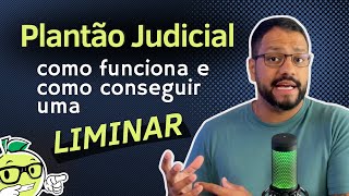 PLANTÃO JUDICIÁRIO Como funciona e como conseguir uma liminar [upl. by Ediva]