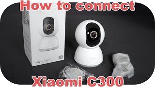 How to Connect Xiaomi Smart Camera C300 with Mi Home Application  Complete Guide [upl. by Rubbico800]