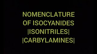 Nomenclature Of Isocyanide Or Isonitriles [upl. by Lunnete754]