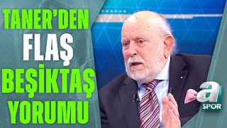 Güven Taner quotŞuan Beşiktaşa Başka Bir Başkan Adayı Çıkacağını Zannetmiyorumquot A Spor  90A [upl. by Aryl]