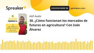 39 ¿Cómo funcionan los mercados de futuros en agricultura Con Iván Álvarez [upl. by Lletnahs857]