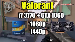 Valorant  i7 3770  GTX 1060  1080p amp 1440p [upl. by Mairem]