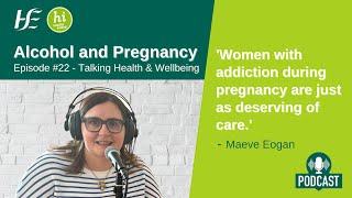 Alcohol and Pregnancy HSE Talking Health and Wellbeing Podcast  Episode 22 [upl. by Furr]