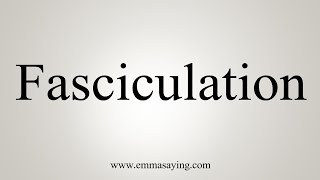 How To Say Fasciculation [upl. by Noloc]