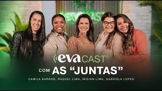 EVACAST com Camila Barros Raquel Lima Gabriela Lopes e Midian Lima JUNTAS [upl. by Attelrahc578]