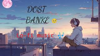 DOST BANKEofficial Video lofi music 🎵 Rahat Fateh Ali Khan LofiMusicVideo ChillVibes [upl. by Mrots506]