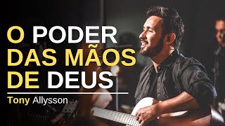 O PODER DAS MÃOS DE DEUS  TONY ALLYSSON  LIVE SESSION [upl. by Stutman112]