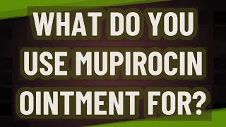 What do you use mupirocin ointment for [upl. by Akihsay]