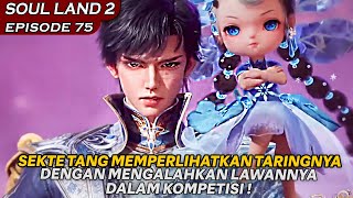 YUHAO MEWAKILI SEKTE TANG DALAM MEMPERLIHATKAN TARINGNYA DALAM KOMPETISI   Soul Land 2 EPISODE 75 [upl. by Zadoc]