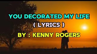 You Decorated My Life  Lyrics  By Kenny Rogers [upl. by Anitnoc886]