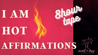 Become Incredibly HOT  I Am Hot Affirmations  Extended Tape [upl. by Curzon]