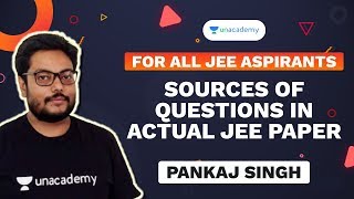 Sources of Questions in Actual JEE Paper  Pankaj Singh  Unacademy Accelerate [upl. by Naerad795]