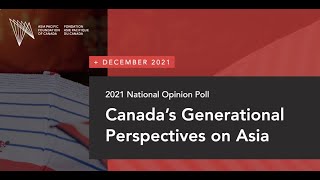 2021 National Opinion Poll Canadas Generational Perspectives on Asia [upl. by Larine]